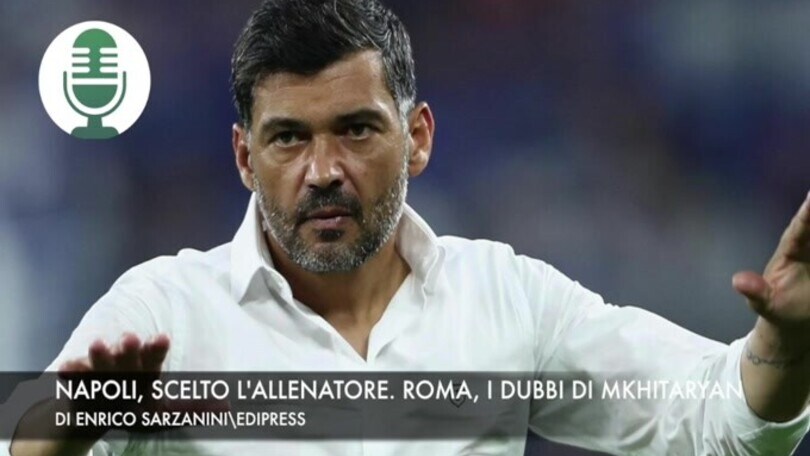Napoli, scelto l'allenatore. Roma, i dubbi di Mkhitaryan