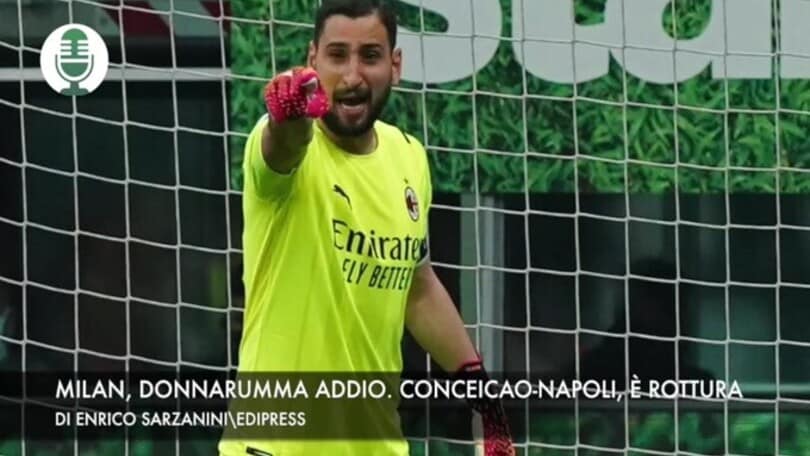 Milan, Donnarumma addio. Napoli-Conceicao, è rottura