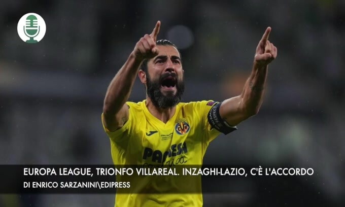 Europa League, trionfo Villareal. Lotito-Inzaghi, c'è l'accordo