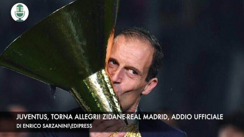Juventus, torna Allegri! Zidane-Real Madrid, addio ufficiale