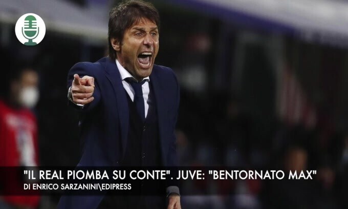 "Il Real piomba su Conte". Juventus: "Bentornato Max"