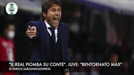 "Il Real piomba su Conte". Juventus: "Bentornato Max"