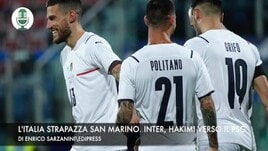 L'Italia strapazza San Marino. Inter, Hakimi verso il Psg