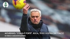 Mourinho: "L'Italia è forte". Tevez, addio al Boca