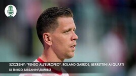 Szczesny: "Penso all'Europeo". Roland Garros, Berrettini ai quarti