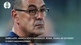 Sarri-Lazio, manca solo l'annuncio. Roma, Xhaka è a un passo