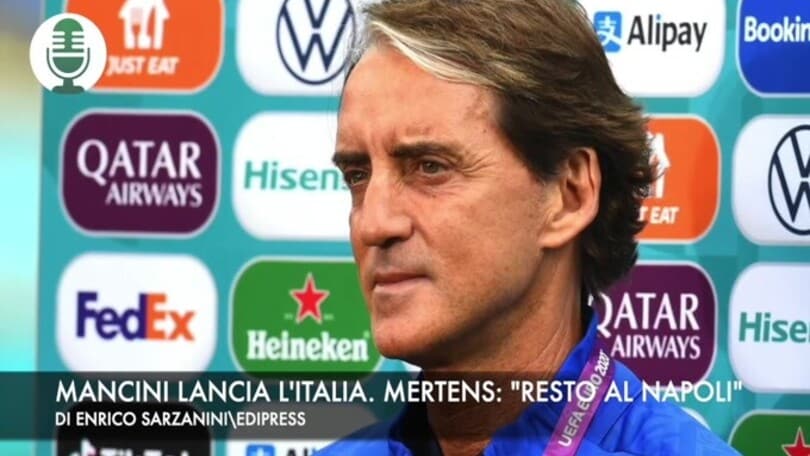Euro 2020, Mancini lancia l'Italia. Mertens: "Resto al Napoli"