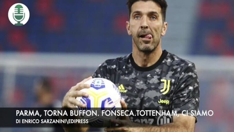 Parma, torna Buffon. Fonseca, Tottenham ad un passo
