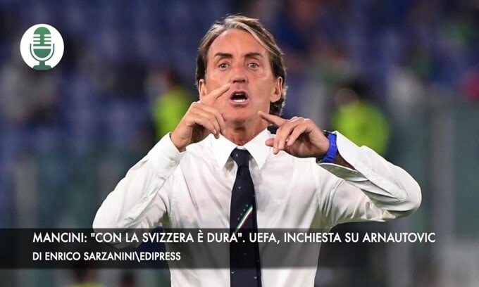 Mancini: "Con la Svizzera è dura". Uefa, inchiesta su Arnautovic
