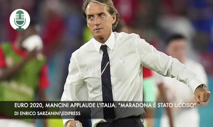 Euro 2020, Mancini applaude l'Italia. "Maradona è stato ucciso"