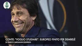 Conte: "Quest'anno voglio studiare". Europeo già finito per Dembelè