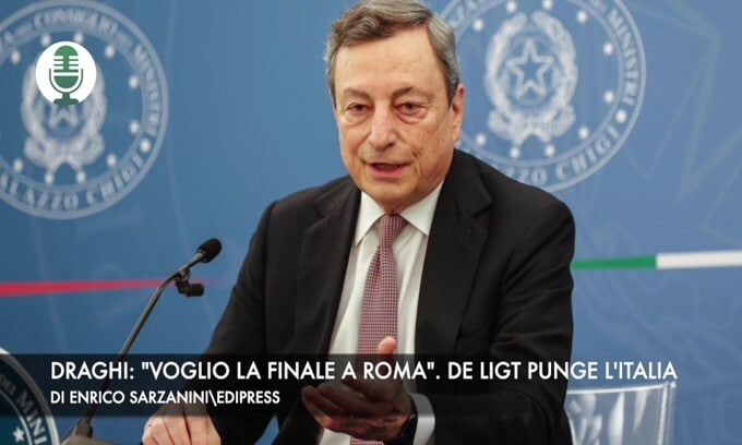 Draghi: "Voglio la finale a Roma". De Ligt punzecchia l'Italia