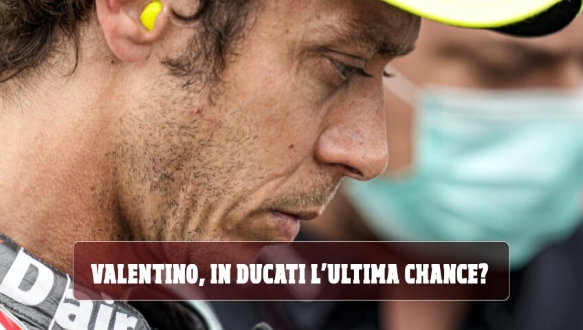Valentino chiude la carriera su una Ducati?