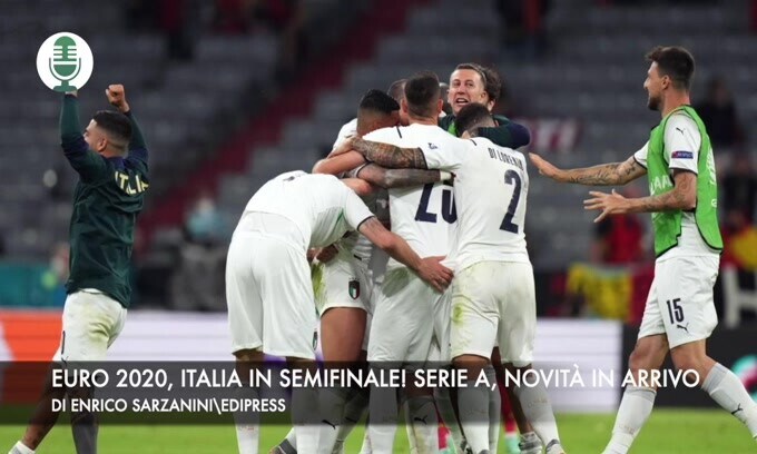Euro 2020, Italia in semifinale! Serie A, novità in arrivo