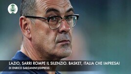 Lazio, Sarri rompe il silenzio. Basket, impresa dell'Italia