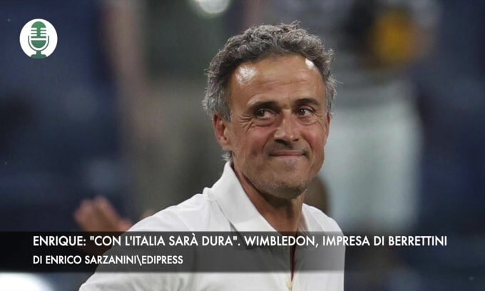 Enrique: "Con l'Italia sarà dura". Wimbledon, impresa di Berrettini