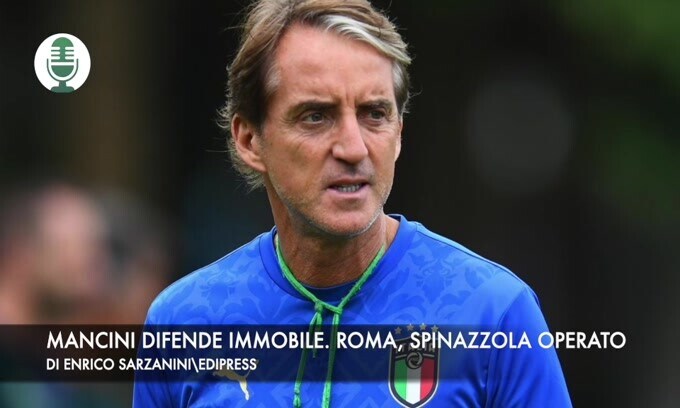Mancini difende Immobile. Roma, Spinazzola operato