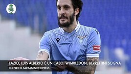 Lazio, Luis Alberto è un caso. Wimbledon, Berrettini cerca l'impresa