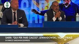 Sarri: "Qui per fare calcio". Lewandowski, video virale