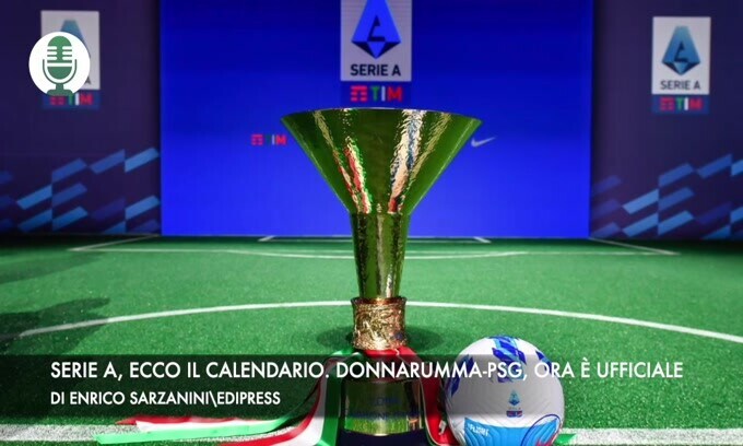 Serie A, ecco il calendario. Donnarumma-Psg, ora è ufficiale