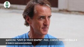 Mancini: "Uniti si vince sempre". Figc, Chievo escluso dalla serie B