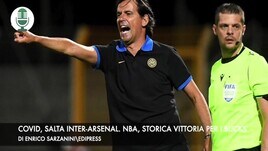Covid, salta Inter-Arsenal. Nba, storico trionfo dei Bucks