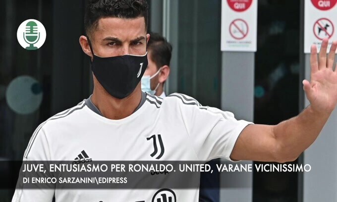 Juventus, entusiasmo per Ronaldo. Manchester United, Varane vicinissimo