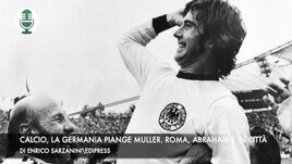 Calcio, la Germania piange Muller. Roma, Abraham è in città