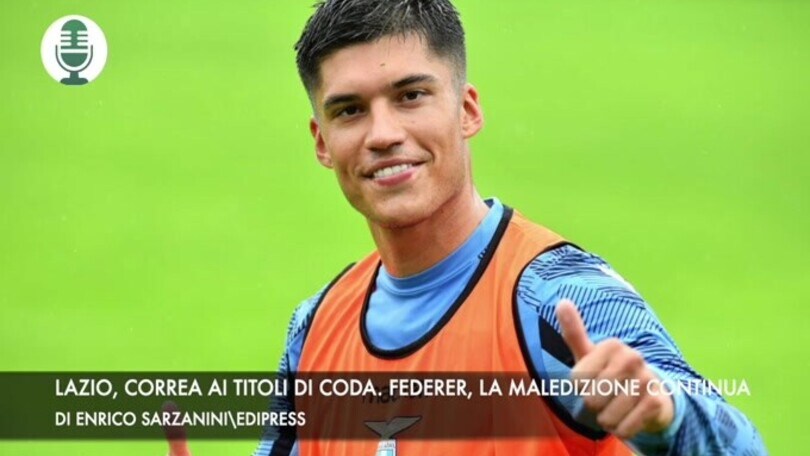 Lazio, Correa ai titoli di coda. Federer, la maledizione continua
