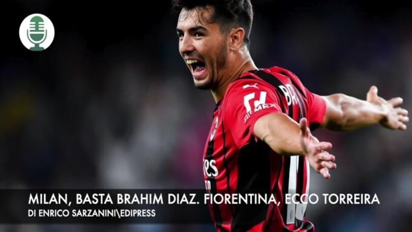 Milan, basta Brahim Diaz. Fiorentina, Torreira in arrivo