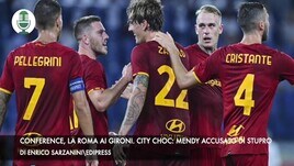 Conference, la Roma ai gironi. City choc, Mendy accusato di stupro