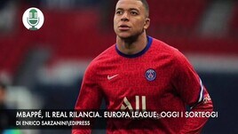 Mbappé, il Real Madrid rilancia. Europa League: oggi i sorteggi
