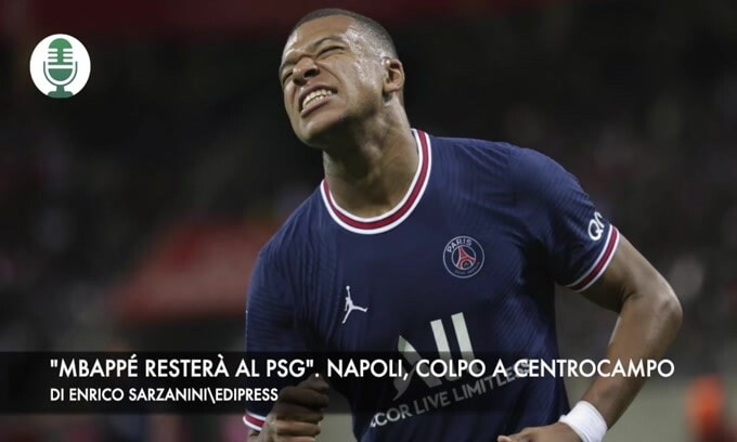 "Mbappé resterà al Psg". Napoli, colpo a centrocampo