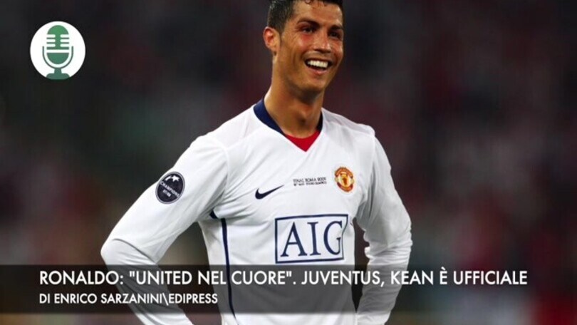 Ronaldo: "United nel cuore". Juventus, Kean è ufficiale