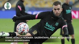 Pjanic attacca Koeman. Salernitana, Ribery ad un passo