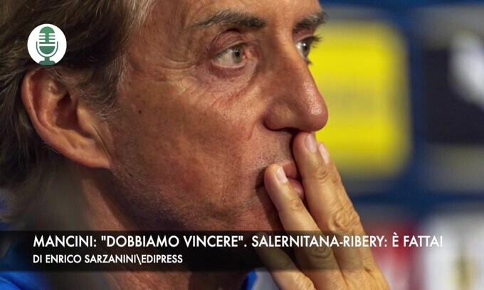 Mancini: "Dobbiamo vincere". Salernitana-Ribery, è fatta!