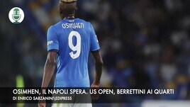 Osimhen, il Napoli spera. Us Open, Berrettini vola ai quarti