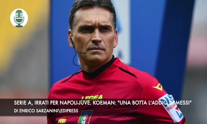 Serie A, Irrati per Napoli-Juve. Koeman: "Che botta l'addio di Messi"