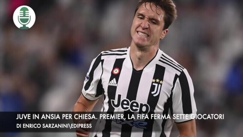 La Juventus in ansia per Chiesa. Premier, la Fifa ferma sette giocatori