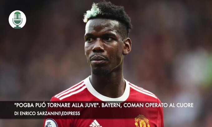 "Pogba può tornare alla Juve". Bayern, Coman operato al cuore