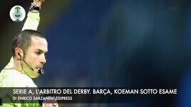 Serie A, l'arbitro del derby. Barcellona, Koeman sotto esame