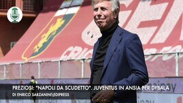 Preziosi: "Tifo per il Napoli". Juventus in ansia per Dybala e Morata