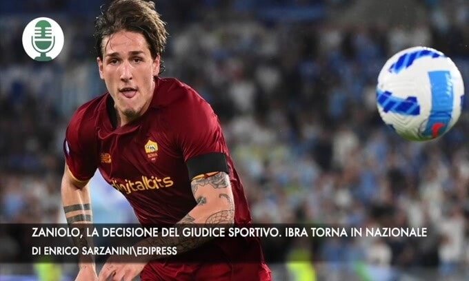Zaniolo, la decisione del Giudice Sportivo. Ibrahimovic torna in Nazionale