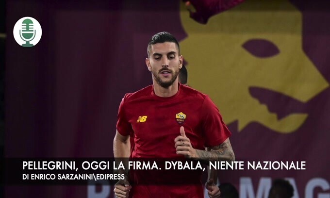 Pellegrini, oggi la firma. Dybala, niente nazionale