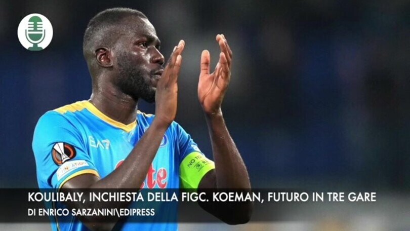 Koulibaly, inchiesta della Figc. Koeman, futuro in tre gare