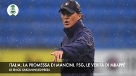Italia, la promessa di Mancini. Psg, le verità di Mbappé
