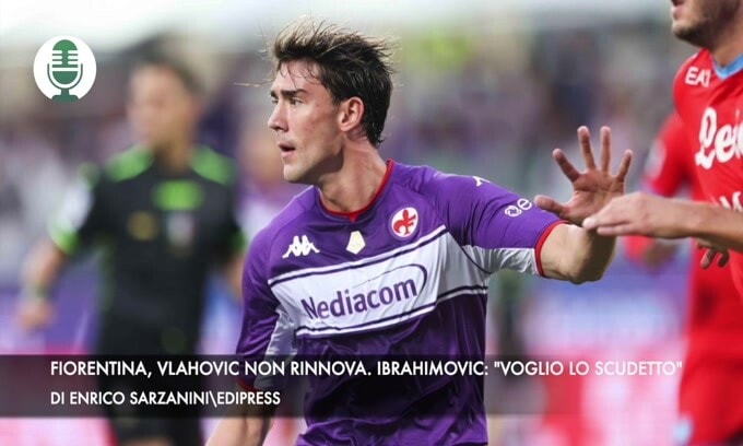 Fiorentina, Vlahovic non rinnova. Ibrahimovic: "Voglio lo scudetto"