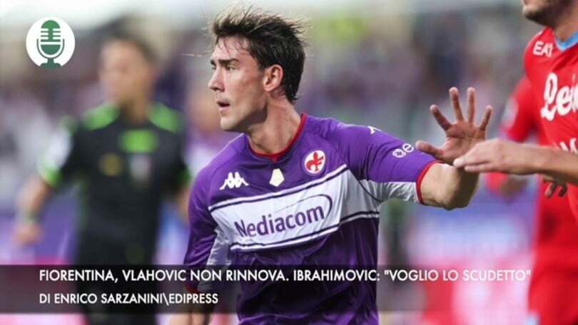 Fiorentina, Vlahovic non rinnova. Ibrahimovic: "Voglio lo scudetto"