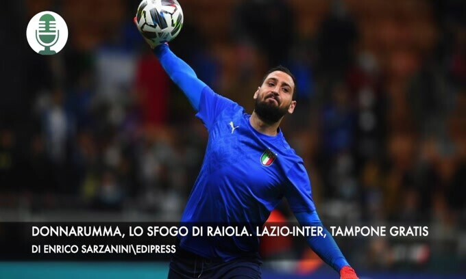 Donnarumma, lo sfogo di Raiola. Lazio-Inter, tampone gratis