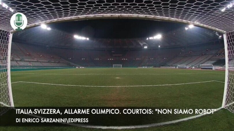 Italia-Svizzera, allarme Olimpico. Courtois: "Non siamo robot"
